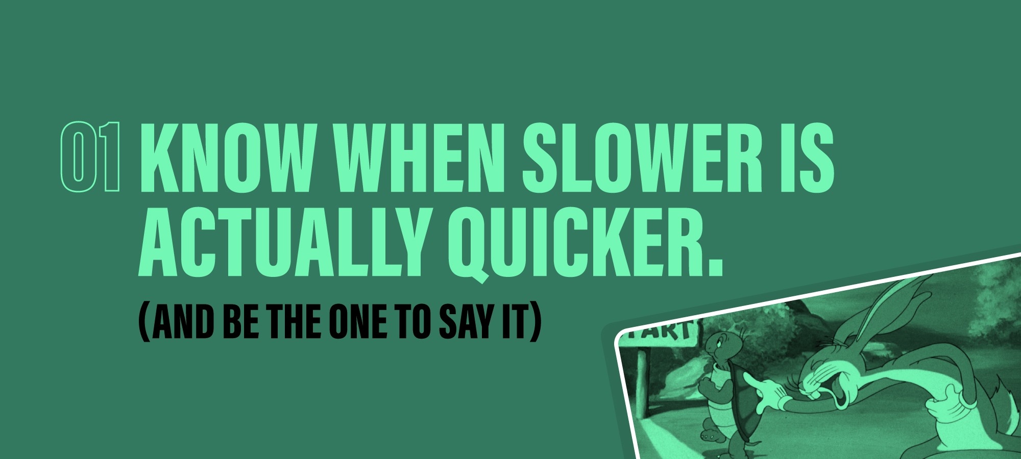 Know when slower is actually quicker (And be the one to say it)
